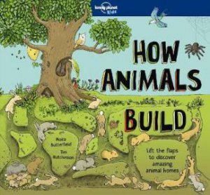 How Animals Build by Lonely Planet Kids