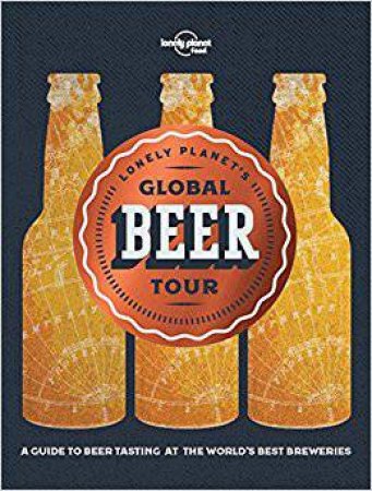 Lonely Planet's Global Beer Tour by Lonely Planet Food