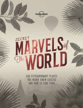 Secret Marvels Of The World by Lonely Planet