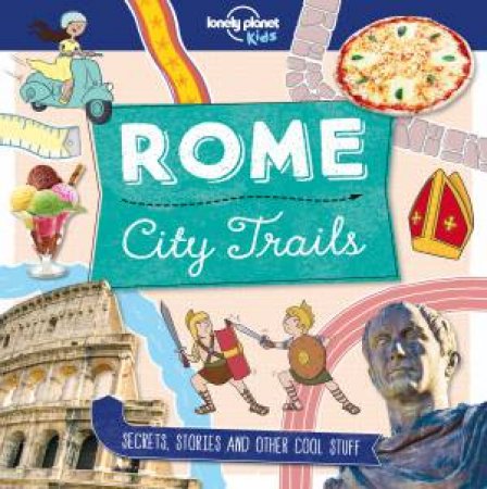 City Trails - Rome by Lonely Planet Kids