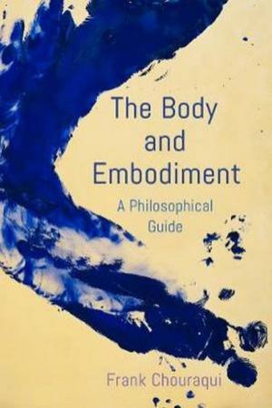 The Body And Embodiment: A Philosophical Guide