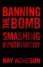Banning The Bomb Smashing The Patriarchy