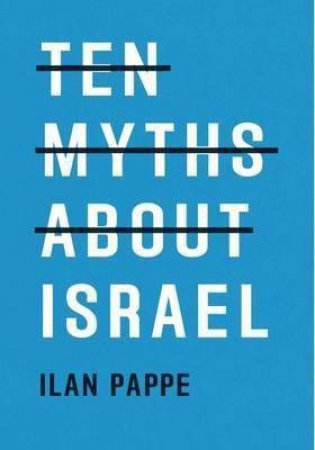 Ten Myths About Israel by Ilan Pappe