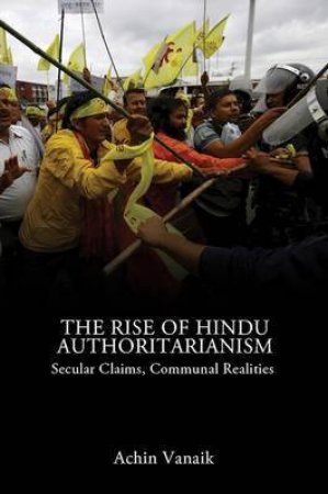The Rise Of Hindu Authoritarianism by Achin Vanaik
