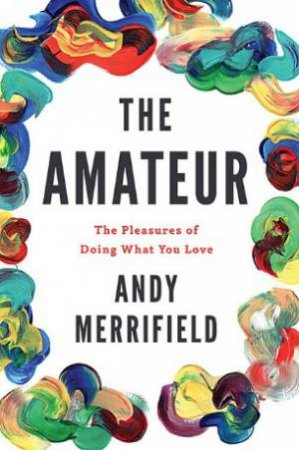 The Amateur by Andy Merrifield