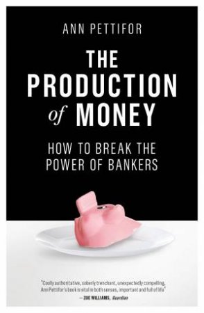 The Production Of Money by Ann Pettifor