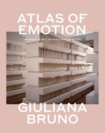 Atlas Of Emotion by Giuliana Bruno