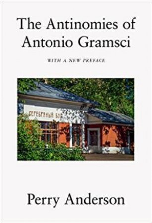Antinomies Of Antonio Gramsci by Perry Anderson