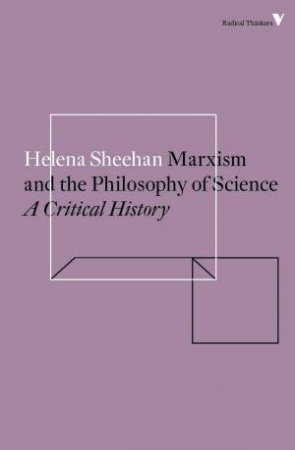 Marxism And The Philosophy Of Science: A Critical History by Helena Sheehan