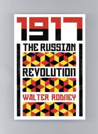 1917: The Russian Revolution by Walter Rodney