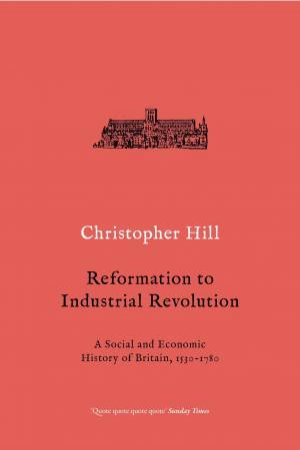 Reformation To Industrial Revolution by Christopher Hill