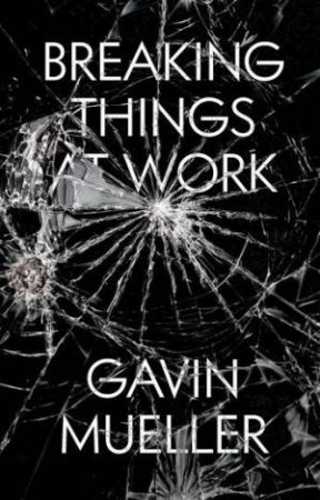 Breaking Things At Work by Gavin Mueller
