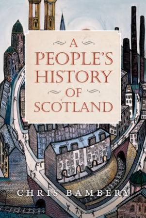 A People's History Of Scotland by Chris Bambery