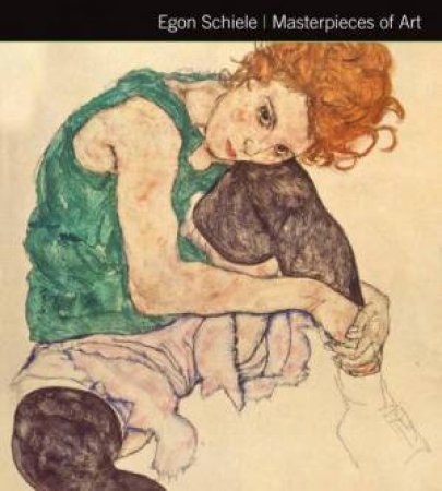 Egon Schiele: Masterpieces Of Art by Rosalind Ormiston