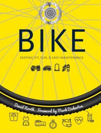 Bike: Keeping Fit, Fun And Easy Maintenance by David North & Mark Bickerton