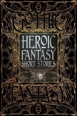 Flame Tree Classics: Heroic Fantasy Short Stories