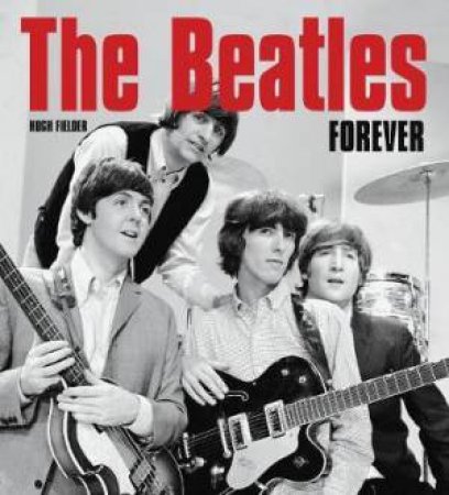 The Beatles Forever by Hugh Fielder