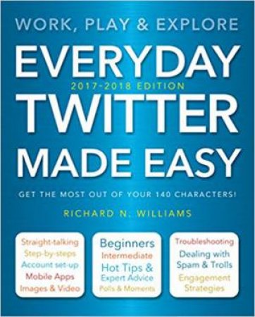 Twitters Made Easy: Updated For 2017-2018 by Richard Williams