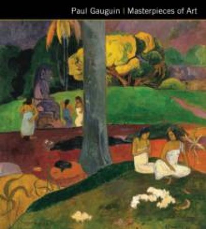 Paul Gauguin: Masterpieces Of Art by Rosalind Ormiston