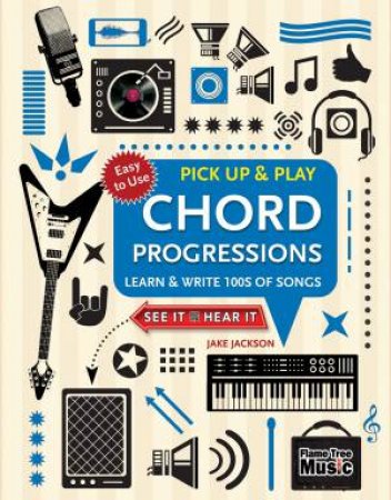 Chord Progressions: Learn & Write 100s Of Songs by Jake Jackson