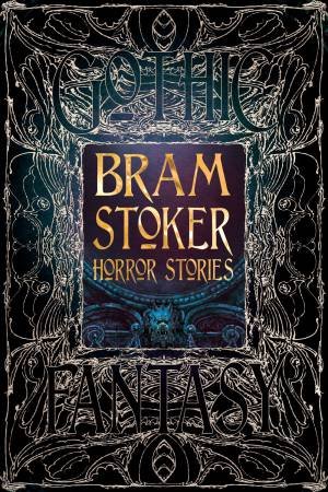 Bram Stoker: Horror Stories by Bram Stoker