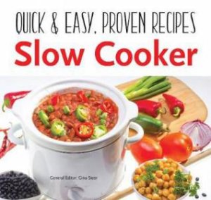 Slow Cooker: Quick & Easy, Proven Recipes by Gina Steer