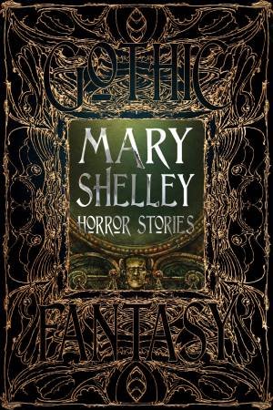 Flame Tree Classics: Mary Shelley Horror Stories by Mary Shelley