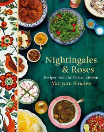 Nightingales And Roses: Recipes From The Persian Kitchen by Maryam Sinaiee