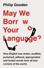 May We Borrow Your Language How English Steals Words From All Over The World