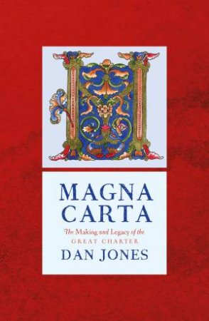 Magna Carta: The Making And Legacy Of The Great Charter by Dan Jones