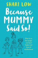 Because Mummy Said So And Other Unreasonable Tales Of Motherhood