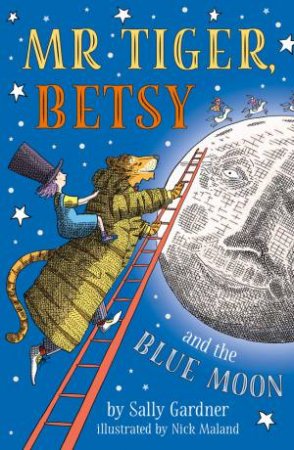 Mr Tiger, Betsy And The Blue Moon by Sally Gardner & Nick Maland