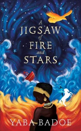 A Jigsaw Of Fire And Stars by Yaba Badoe