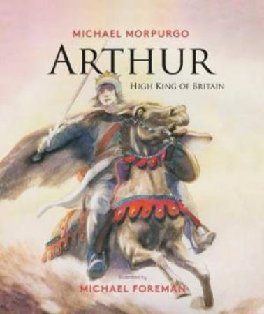 Arthur: High King Of Britain by Michael Morpurgo