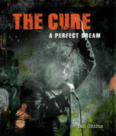 Cure: A Perfect Dream by Ian Gittins