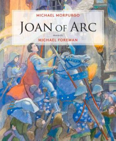 Joan Of Arc by Michael Morpurgo & Michael Foreman