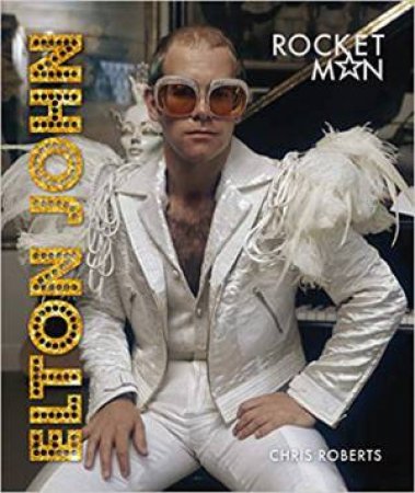 Elton John: Rocket Man by Chris Roberts