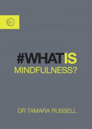 What Is Mindfulness by Dr Tamara Russell