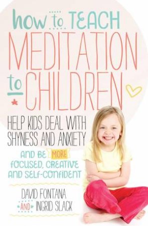 How To Teach Meditation To Children by David Fontana & Ingrid Slack