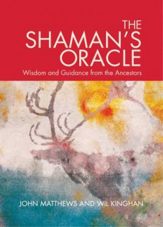 The Shaman's Oracle by John Mathews & Wil Kinghan