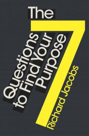 7 Questions To Find Your Purpose by Richard Jacobs