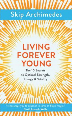 Living Forever Young by Skip Archimedes