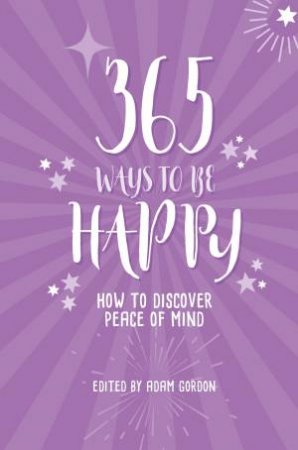 365 Ways To Be Happy by Adam Gordon