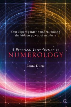A Practical Introduction To Numerology by Sonia Ducie