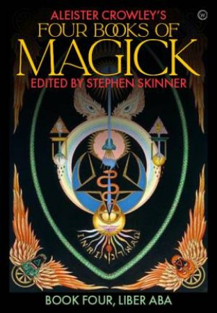 Aleister Crowley's Four Books Of Magick by Stephen Skinner