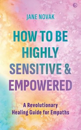 How To Be Highly Sensitive And Empowered by Jane Novak