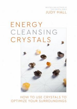 A Practical Guide To Energy-Cleansing Crystals by Judy Hall