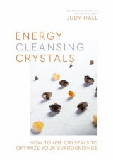 A Practical Guide To EnergyCleansing Crystals