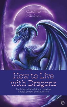 How To Live With Dragons by Caroline Mitchell