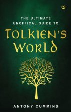 The Ultimate Unofficial Guide to Tolkiens World